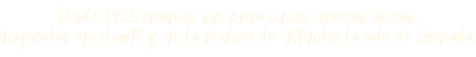 Desde 1925 creamos sin prisa unas cervezas únicas,
inspiradas en el arte y en la manera de entender la vida de Granada.